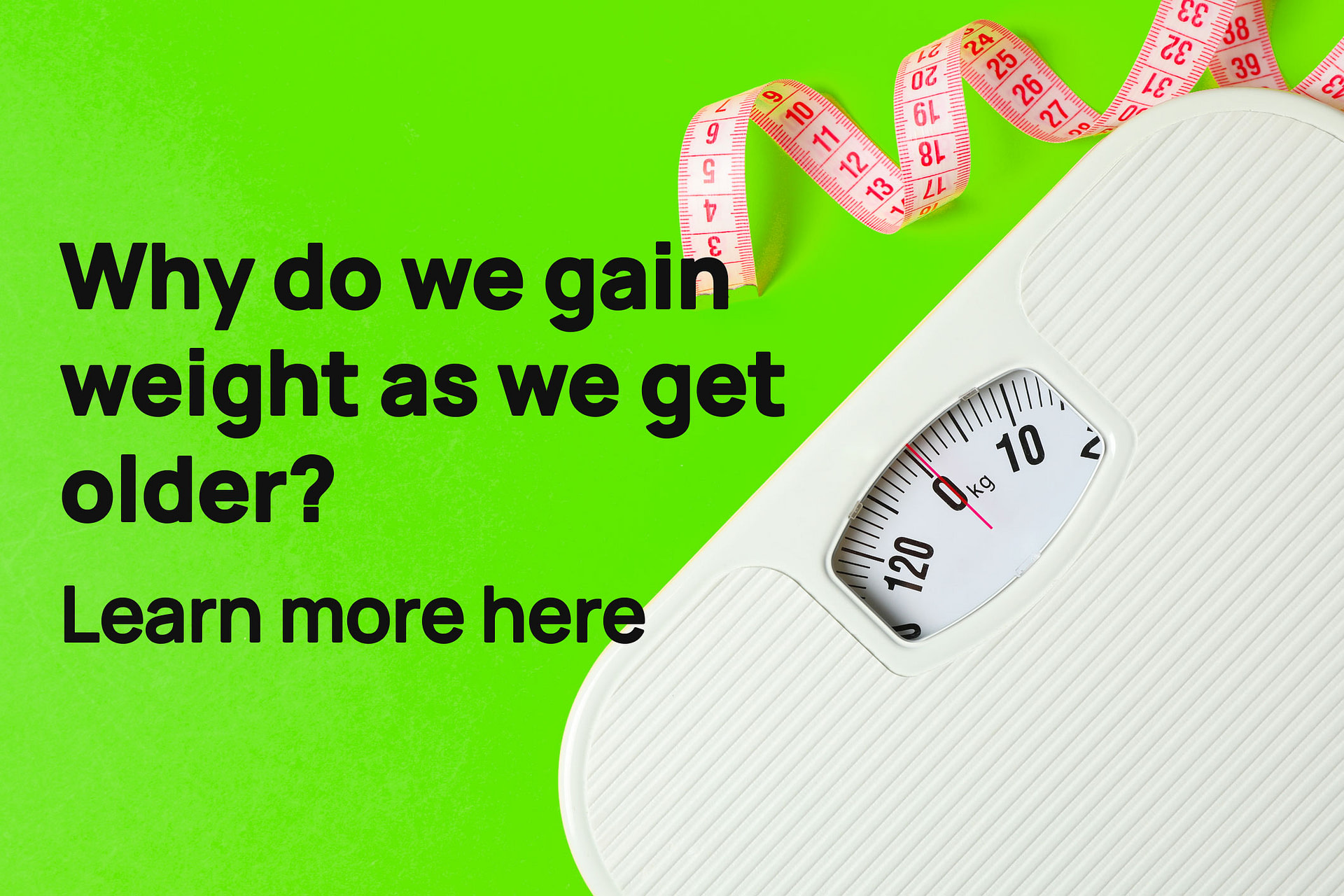 Why do we gain weight as we get older? And, our top tips on how to